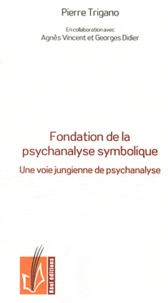 Pierre Trigano - Fondation de la psychanalyse symbolique - Une voie jungienne de psychanalyse.