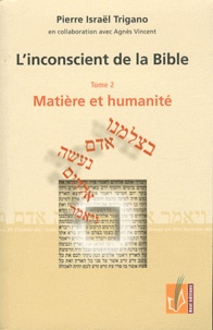 Pierre Trigano - L'inconscient de la Bible - Tome 2, Matière et humanité.