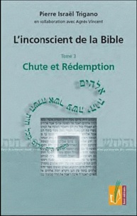 Pierre Trigano - L'inconscient de la Bible - Tome 3, Chute et rédemption.