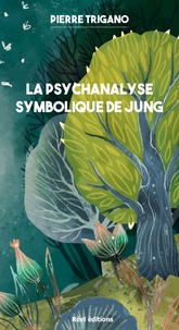 Pierre Trigano - La psychanalyse symbolique de Jung.