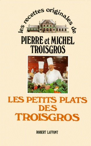 Pierre Troisgros et Michel Troisgros - Les Petits Plats Des Troisgros.