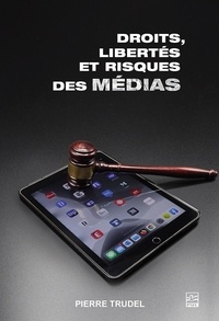 Pierre Trudel - Droits, libertés et risques des médias.