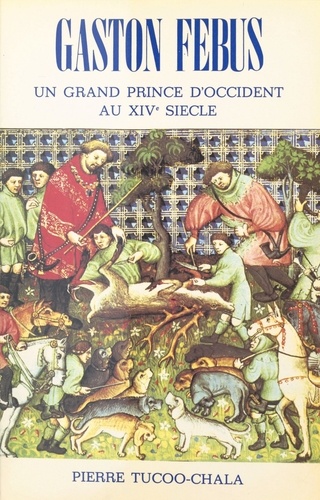 Gaston Fébus : un grand prince d'Occident au XIVe siècle