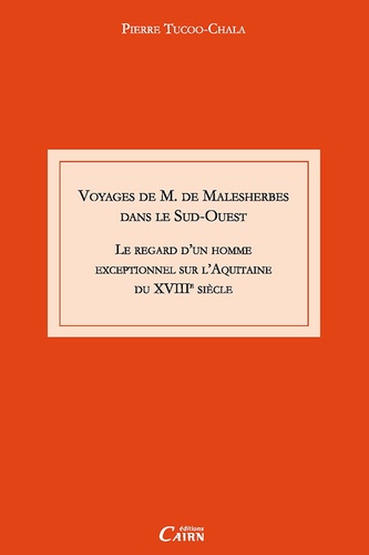 Voyage de M. de Malesherbes dans le sud ouest. Le regard d'un homme exceptionnel sur l'Aquitaine du XVIIIe siècle