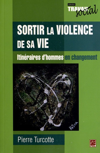 Pierre Turcotte - Sortir la violence de sa vie - Itinéraires d'hommes en changement.