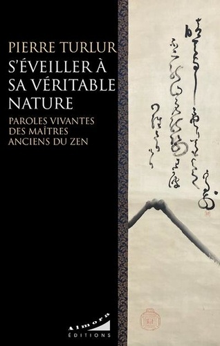 S'éveiller à sa véritable nature. Paroles vivantes des maîtres anciens du zen