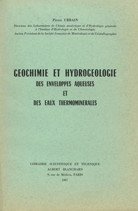 Pierre Urbain - Géochimie et hydrogéologie des enveloppes aqueuses et des eaux thermominérales.