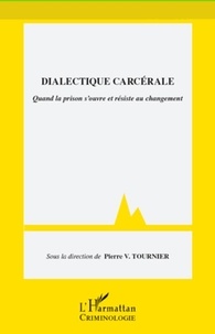 Pierre-V Tournier - Dialectique carcérale - Quand la prison s'ouvre et résiste au changement.