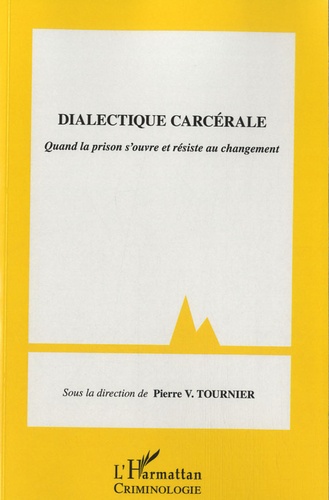 Pierre-V Tournier - Dialectique carcérale - Quand la prison s'ouvre et résiste au changement.