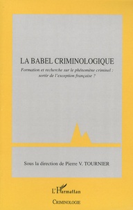 Pierre-V Tournier - La babel criminologique - Formation et recherche sur le phénomène criminel: sortir de l'exception française?.