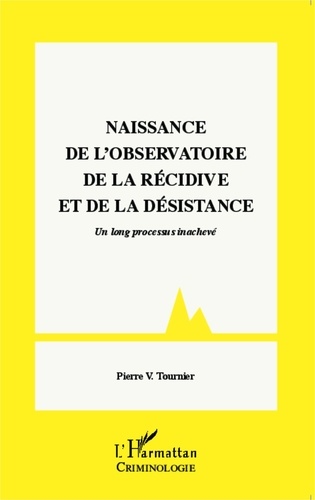 Pierre-V Tournier - Naissance de l'Observatoire de la récidive et de la désistance - Un long processus inachevé.