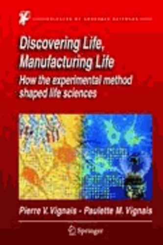 Pierre V. Vignais et Paulette Vignais - From Discoverers to Manufacturers of Life - How the experimental method shaped the course of life sciences.