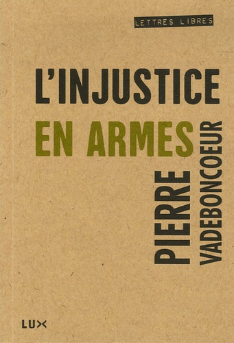 Pierre Vadeboncoeur - L'injustice en armes.