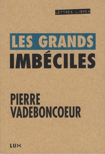 Pierre Vadeboncoeur - Les grands imbéciles.