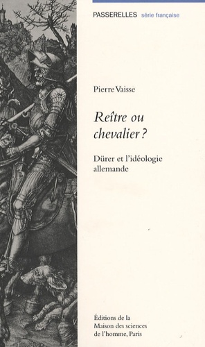 Pierre Vaisse - Reître ou chevalier ? - Dürer et l'idéologie allemande.