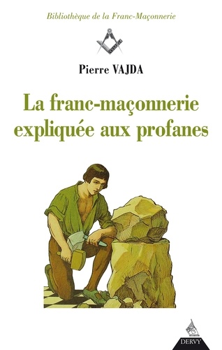 Pierre Vajda - La franc-maçonnerie expliquée aux profanes.