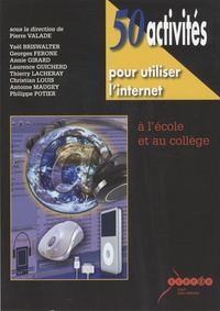 Pierre Valade - 50 activités pour utiliser l'internet à l'école et au collège. 1 Cédérom