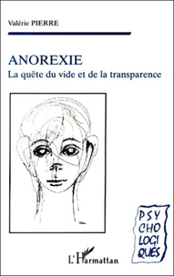 Anorexie. La Quete Du Vide Et De La Transparence