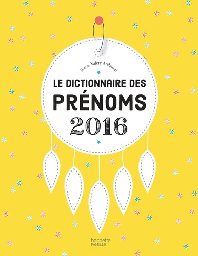 Pierre-Valéry Archassal - Le dictionnaire des prénoms 2016.