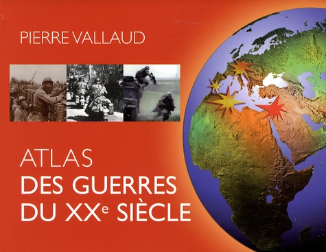 Pierre Vallaud - Atlas des guerres du XXe siècle.