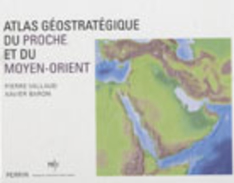 Pierre Vallaud et Xavier Baron - Atlas géostratégique du Proche et du Moyen-Orient.