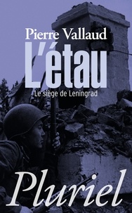 Pierre Vallaud - L'étau - Le siège de Leningrad, juin 1941-janvier 1944.