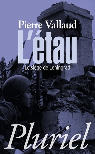 L'étau. Le siège de Leningrad, juin 1941-janvier 1944