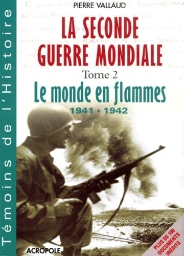 Pierre Vallaud - La Seconde Guerre Mondiale. Tome 2, Le Monde En Flammes 1941-1942.