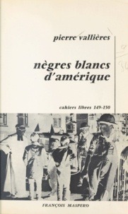 Pierre Vallières - Nègres blancs d'Amérique - Autobiographie précoce d'un terroriste québécois.