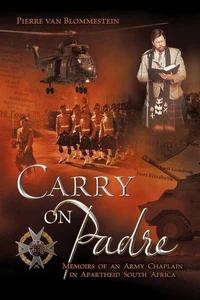 Carry on Padre - Memoir of an Army Chaplain in Apartheid South Africa