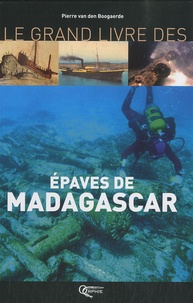 Pierre Van den Boogaerde - Le Grand Livre des Epaves de Madagascar.