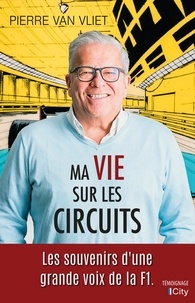 Pierre Van Vliet - Ma vie sur les circuits - Les souvenirs d'une grande voix de la F1.