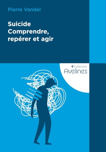 Suicide. Comprendre, repérer et agir