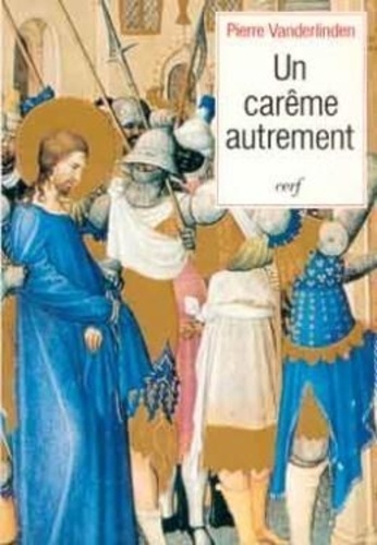 Pierre Vanderlinden - Un carême autrement - Témoignage d'un cheminement spirituel.