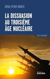 Pierre Vandier - La dissuasion au troisième âge nucléaire.