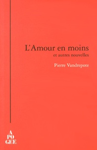 Pierre Vandrepote - L'Amour en moins et autres nouvelles.