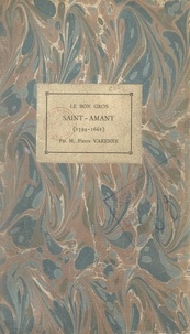 Pierre Varenne - Le bon gros Saint-Amant (1594-1661).