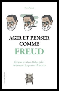 Pierre Varrod - Agir et penser comme Freud.