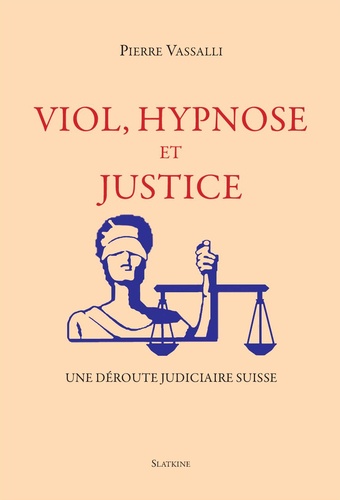 Pierre Vassalli - Viol, hypnose et justice - Une déroute judiciaire suisse.