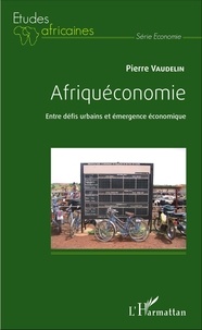 Pierre Vaudelin - Afriquéconomie - Entre défis urbains et émergence économique.