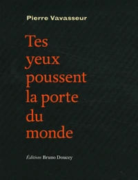 Tes yeux poussent la porte du monde