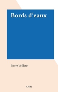 Pierre Veilletet - Bords d'eaux.