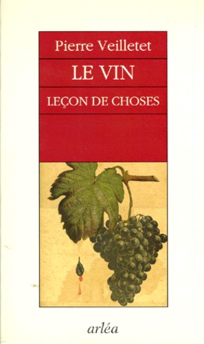 Pierre Veilletet - Le Vin. Lecon De Choses.