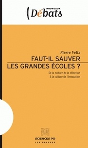 Pierre Veltz - Faut il sauver les grandes écoles? - De la culture de la sélection à la culture de l'innovation.