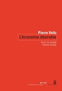 Pierre Veltz - L'économie désirable - Sortir du monde thermo-fossile.