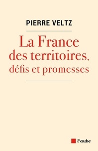 Pierre Veltz - La France des territoires, défis et promesses.