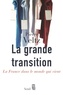 Pierre Veltz - La grande transition - La France dans le monde qui vient.