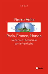 Pierre Veltz - Paris, France, monde - Repenser l'économie par le territoire.