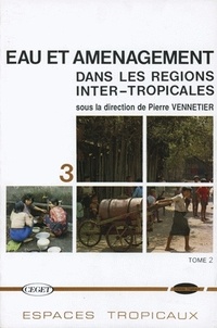 Pierre Vennetier - Eau et aménagement dans les régions inter-tropicales - Tome 2.
