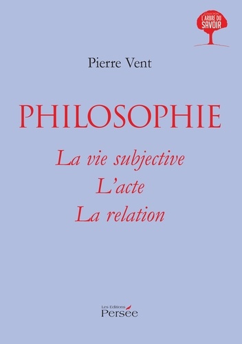 Pierre Vent - Philosophie - La vie subjective, l'acte, la relation.